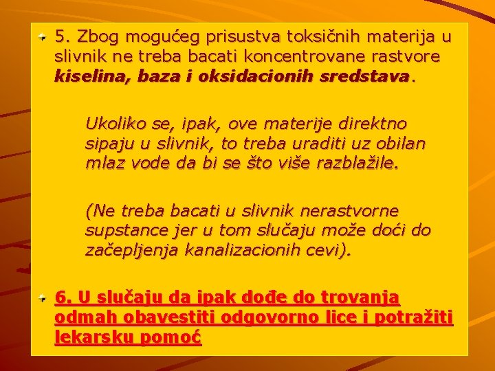 5. Zbog mogućeg prisustva toksičnih materija u slivnik ne treba bacati koncentrovane rastvore kiselina,