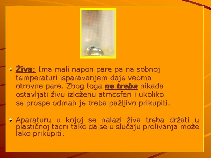 Živa: Ima mali napon pare pa na sobnoj temperaturi isparavanjem daje veoma otrovne pare.