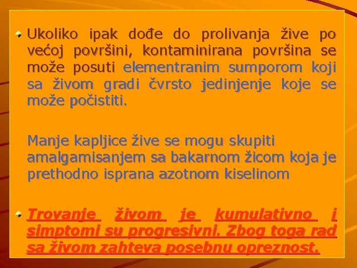 Ukoliko ipak dođe do prolivanja žive po većoj površini, kontaminirana površina se može posuti