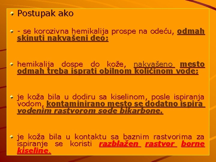 Postupak ako - se korozivna hemikalija prospe na odeću, odmah skinuti nakvašeni deo; hemikalija