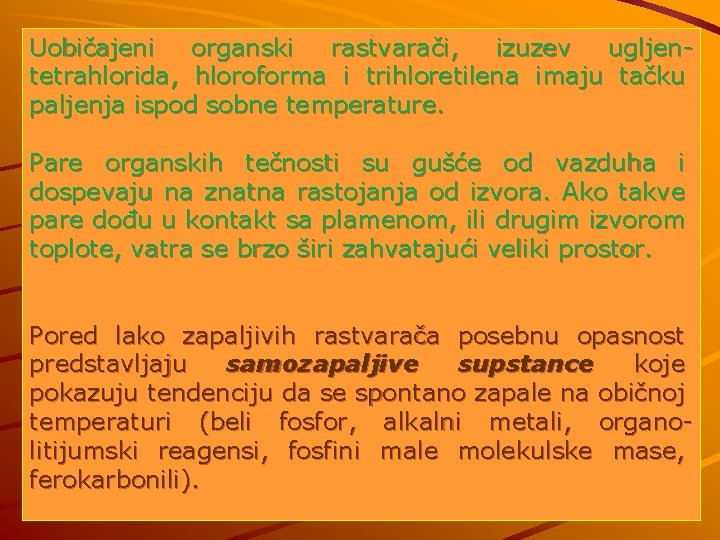 Uobičajeni organski rastvarači, izuzev ugljentetrahlorida, hloroforma i trihloretilena imaju tačku paljenja ispod sobne temperature.