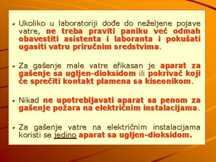 Ukoliko u laboratoriji dođe do neželjene pojave vatre, ne treba praviti paniku već odmah