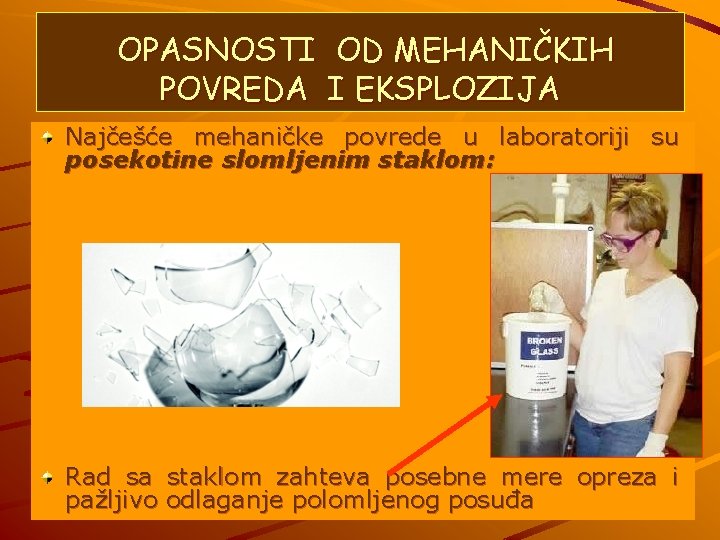 OPASNOSTI OD MEHANIČKIH POVREDA I EKSPLOZIJA Najčešće mehaničke povrede u laboratoriji su posekotine slomljenim