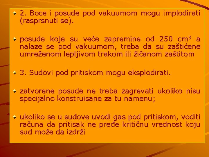 2. Boce i posude pod vakuumom mogu implodirati (rasprsnuti se). posude koje su veće