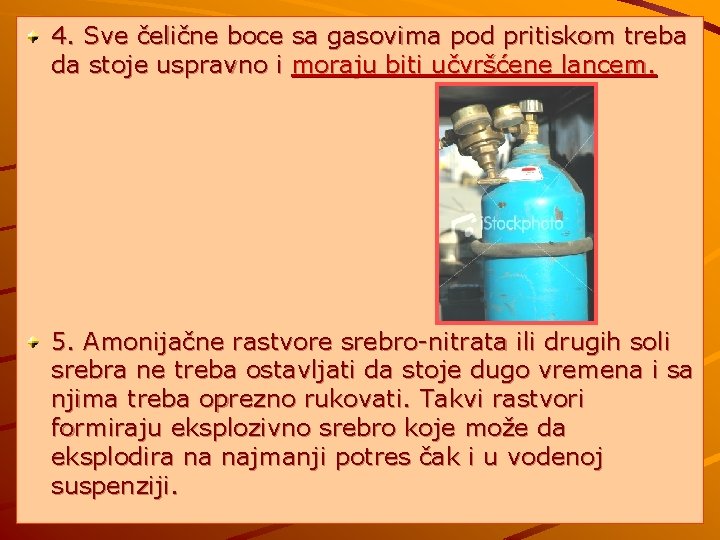 4. Sve čelične boce sa gasovima pod pritiskom treba da stoje uspravno i moraju
