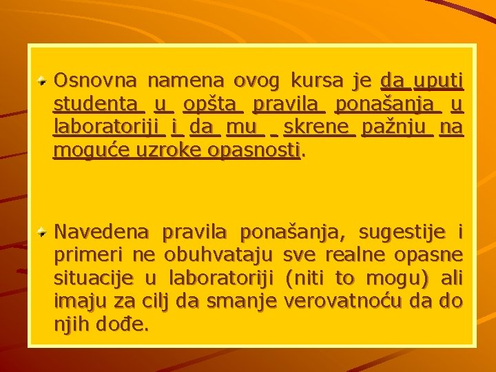 Osnovna namena ovog kursa je da uputi studenta u opšta pravila ponašanja u laboratoriji