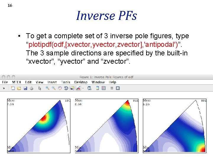 16 Inverse PFs • To get a complete set of 3 inverse pole figures,