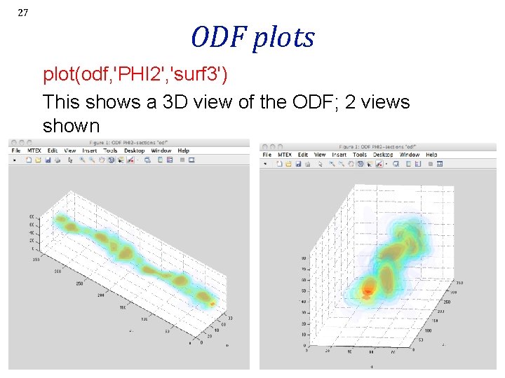 27 ODF plots plot(odf, 'PHI 2', 'surf 3') This shows a 3 D view