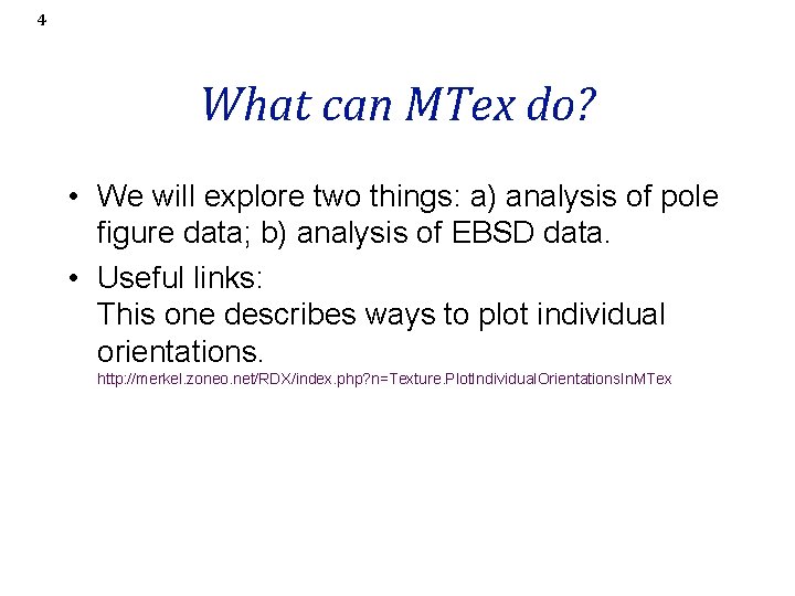 4 What can MTex do? • We will explore two things: a) analysis of