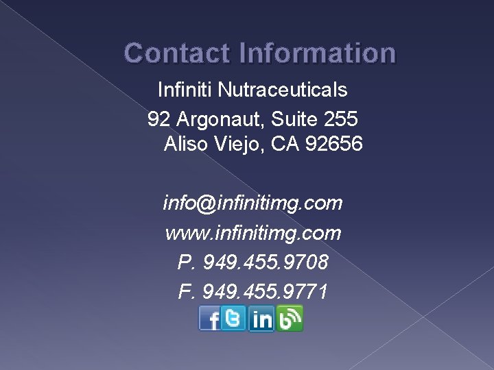 Contact Information Infiniti Nutraceuticals 92 Argonaut, Suite 255 Aliso Viejo, CA 92656 info@infinitimg. com