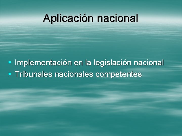 Aplicación nacional § Implementación en la legislación nacional § Tribunales nacionales competentes 