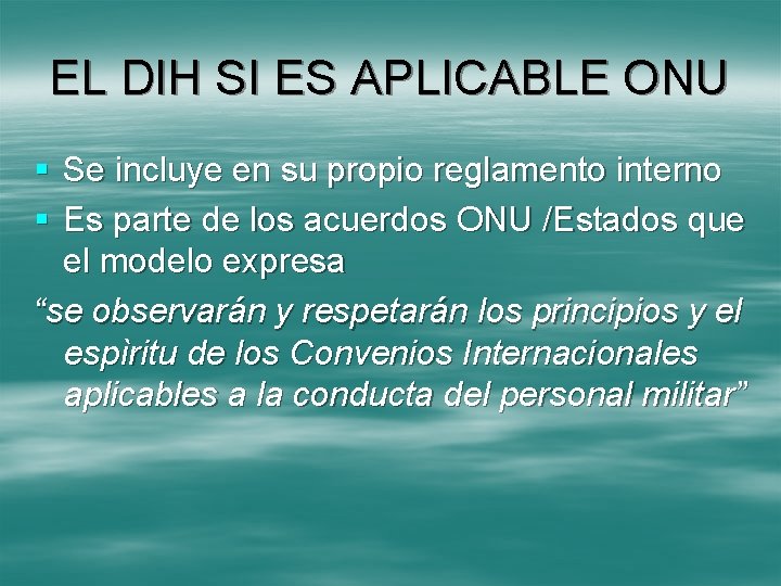 EL DIH SI ES APLICABLE ONU § Se incluye en su propio reglamento interno