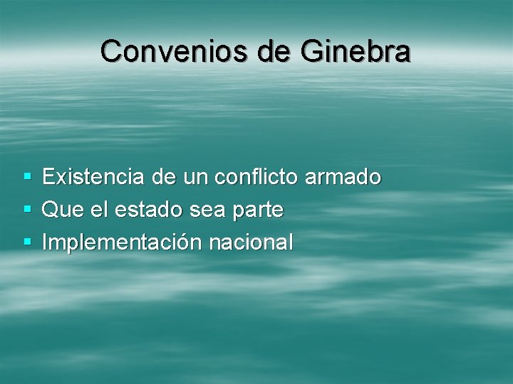 Convenios de Ginebra § § § Existencia de un conflicto armado Que el estado