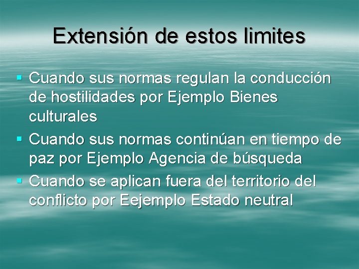 Extensión de estos limites § Cuando sus normas regulan la conducción de hostilidades por