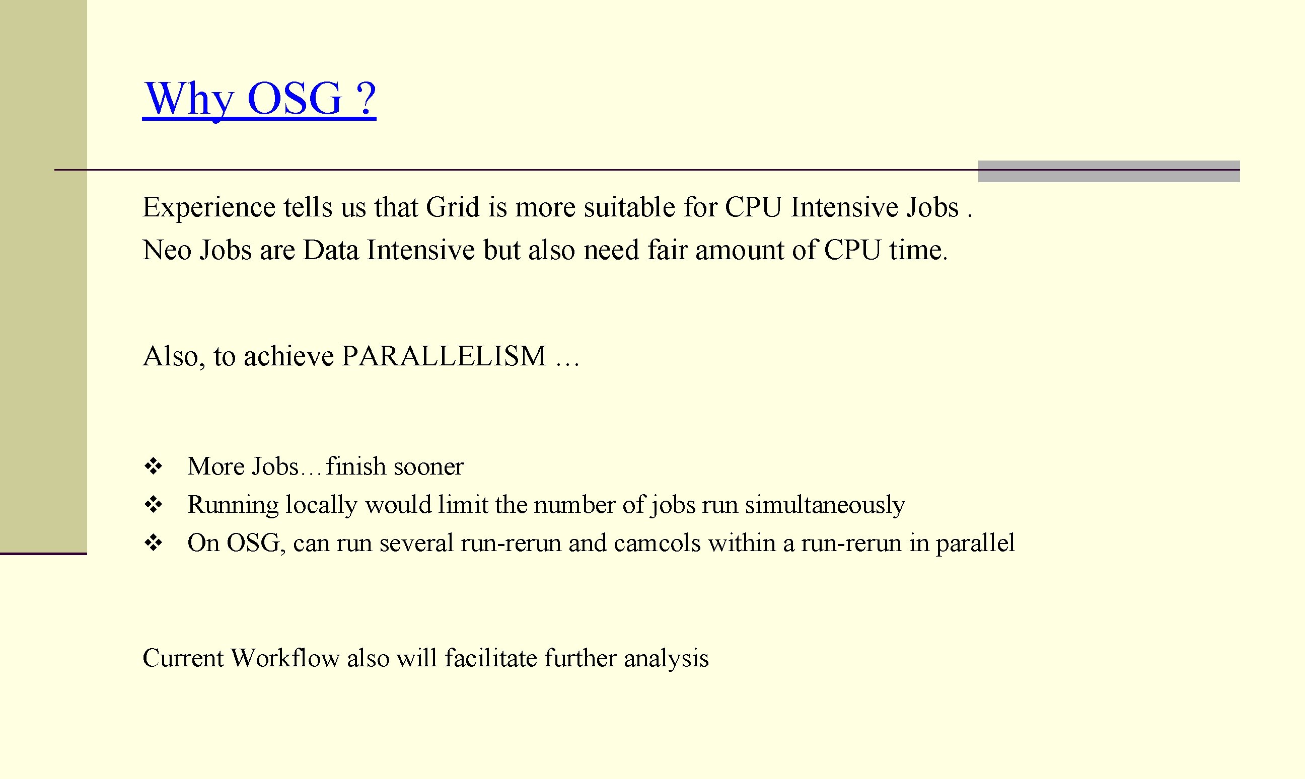 Why OSG ? Experience tells us that Grid is more suitable for CPU Intensive