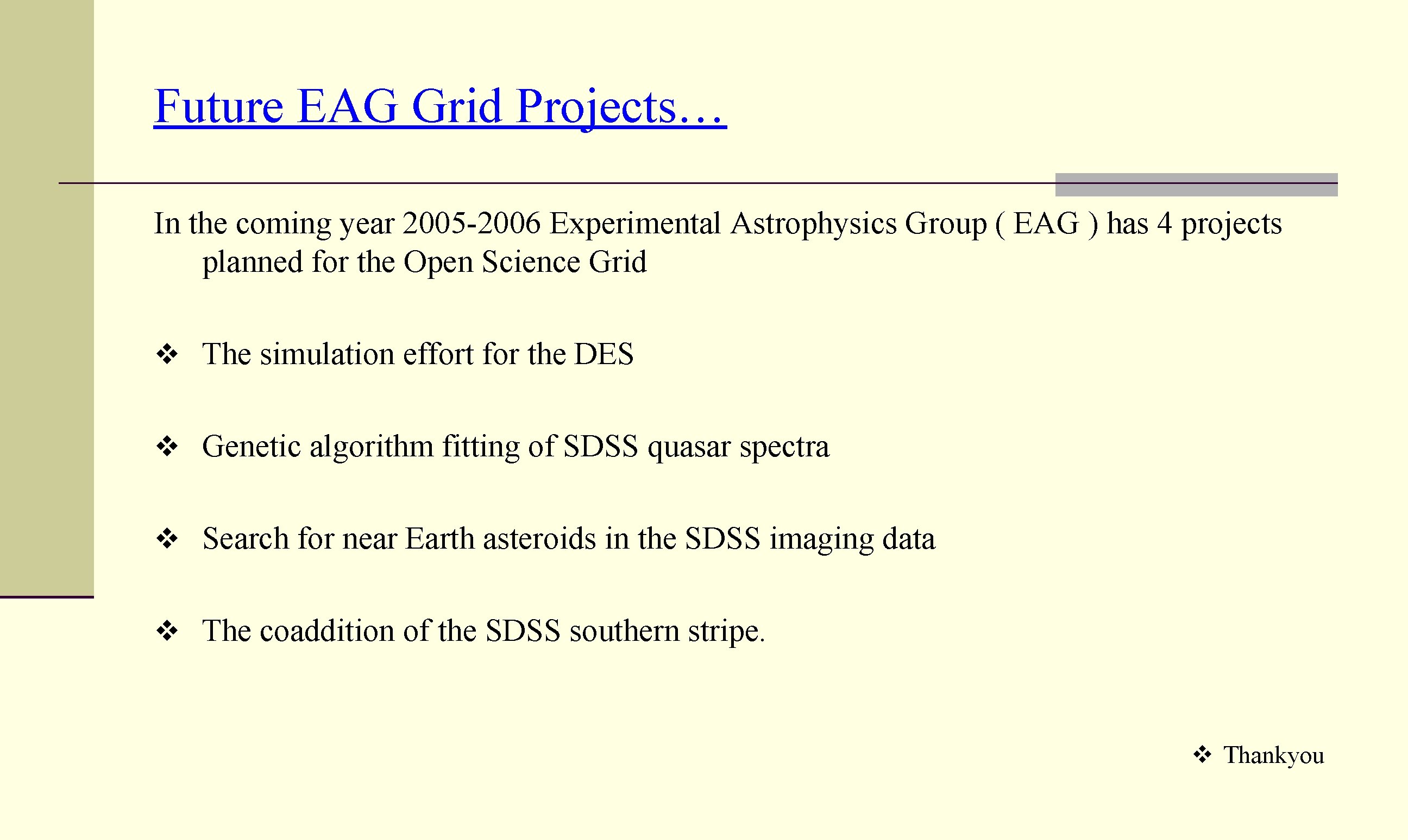 Future EAG Grid Projects… In the coming year 2005 -2006 Experimental Astrophysics Group (