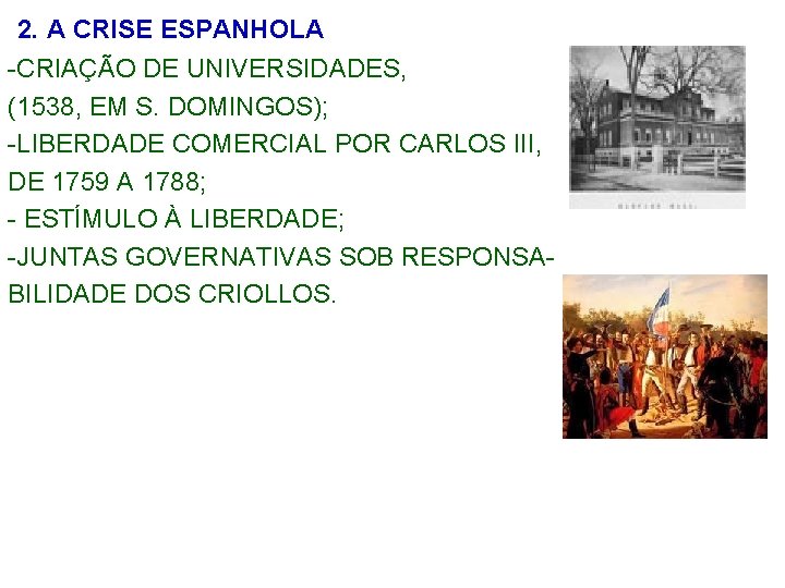 2. A CRISE ESPANHOLA -CRIAÇÃO DE UNIVERSIDADES, (1538, EM S. DOMINGOS); -LIBERDADE COMERCIAL POR