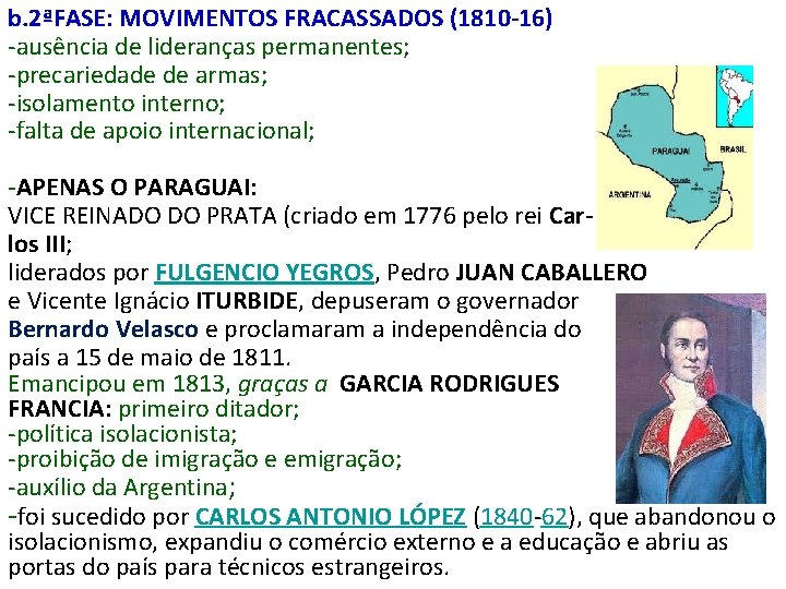 b. 2ªFASE: MOVIMENTOS FRACASSADOS (1810 -16) -ausência de lideranças permanentes; -precariedade de armas; -isolamento