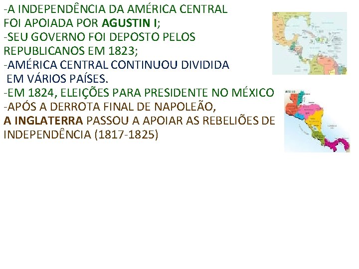 -A INDEPENDÊNCIA DA AMÉRICA CENTRAL FOI APOIADA POR AGUSTIN I; -SEU GOVERNO FOI DEPOSTO