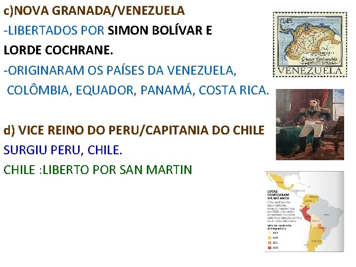 c)NOVA GRANADA/VENEZUELA -LIBERTADOS POR SIMON BOLÍVAR E LORDE COCHRANE. -ORIGINARAM OS PAÍSES DA VENEZUELA,