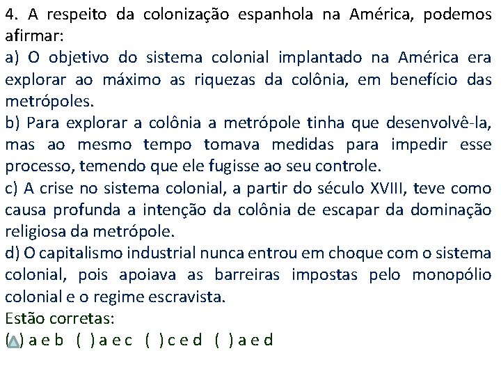 4. A respeito da colonização espanhola na América, podemos afirmar: a) O objetivo do