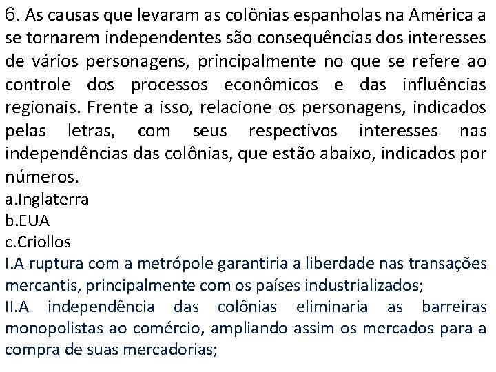 6. As causas que levaram as colônias espanholas na América a se tornarem independentes