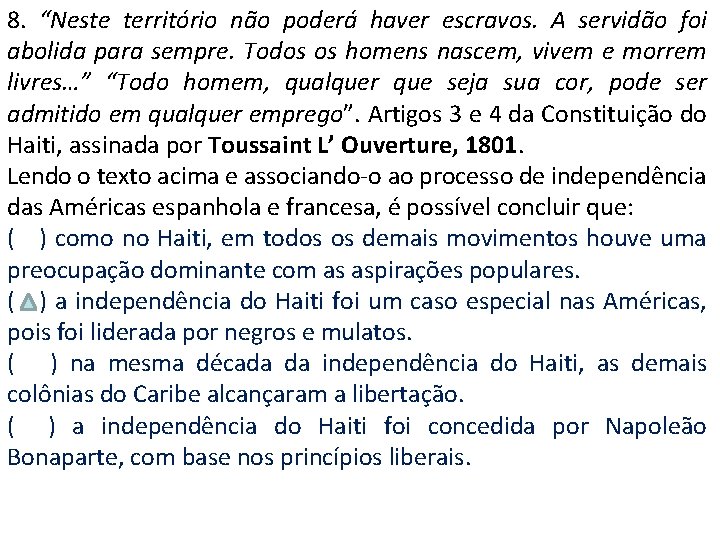 8. “Neste território não poderá haver escravos. A servidão foi abolida para sempre. Todos