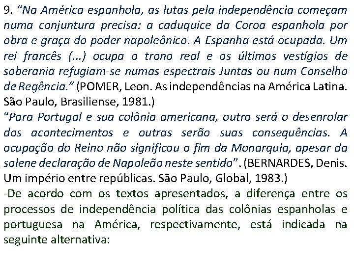 9. “Na América espanhola, as lutas pela independência começam numa conjuntura precisa: a caduquice