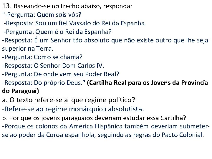 13. Baseando-se no trecho abaixo, responda: "-Pergunta: Quem sois vós? -Resposta: Sou um fiel