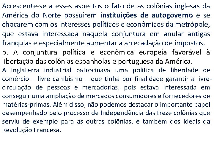 Acrescente-se a esses aspectos o fato de as colônias inglesas da América do Norte