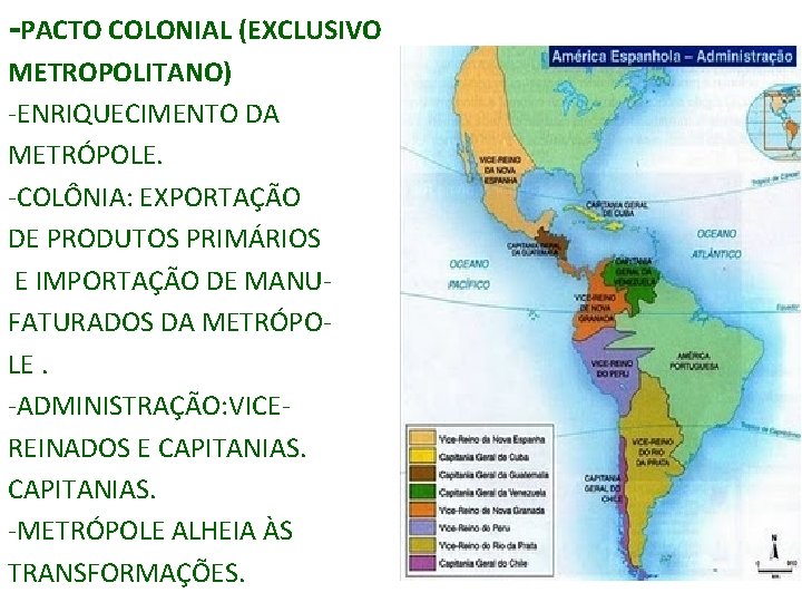 -PACTO COLONIAL (EXCLUSIVO METROPOLITANO) -ENRIQUECIMENTO DA METRÓPOLE. -COLÔNIA: EXPORTAÇÃO DE PRODUTOS PRIMÁRIOS E IMPORTAÇÃO