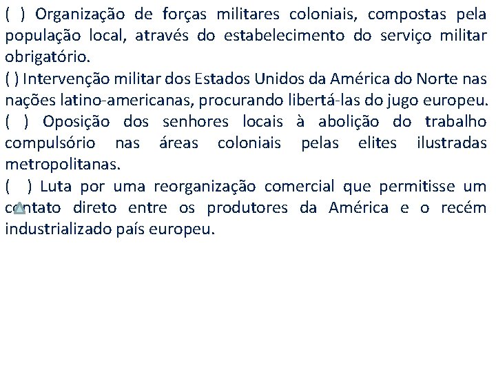 ( ) Organização de forças militares coloniais, compostas pela população local, através do estabelecimento