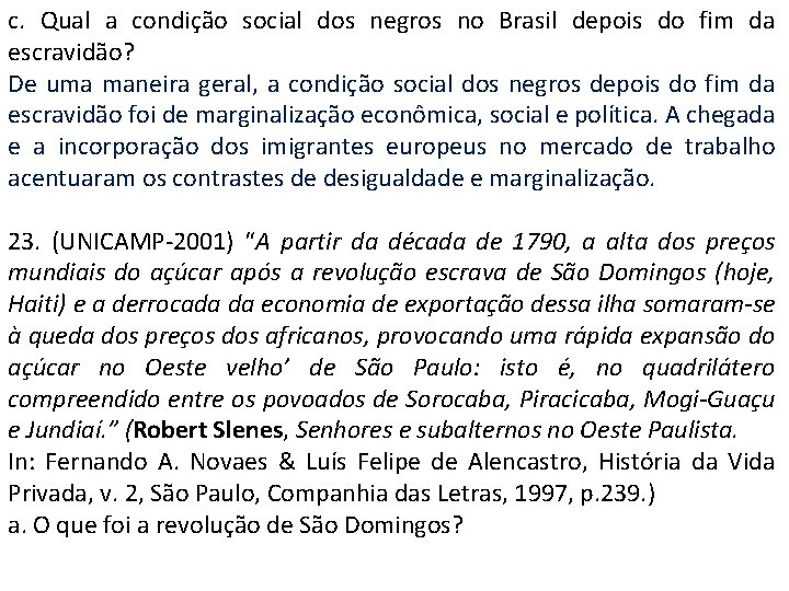 c. Qual a condição social dos negros no Brasil depois do fim da escravidão?