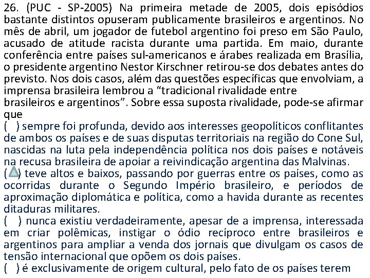 26. (PUC - SP-2005) Na primeira metade de 2005, dois episódios bastante distintos opuseram