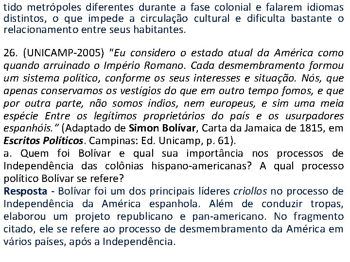 tido metrópoles diferentes durante a fase colonial e falarem idiomas distintos, o que impede