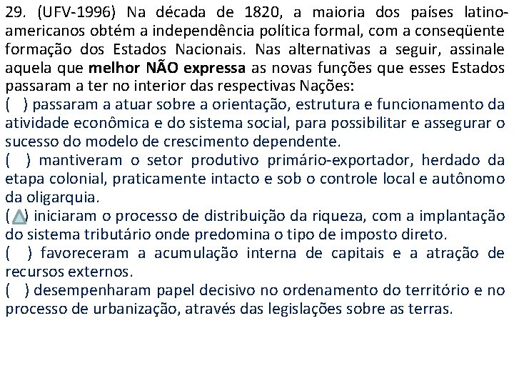 29. (UFV-1996) Na década de 1820, a maioria dos países latinoamericanos obtém a independência