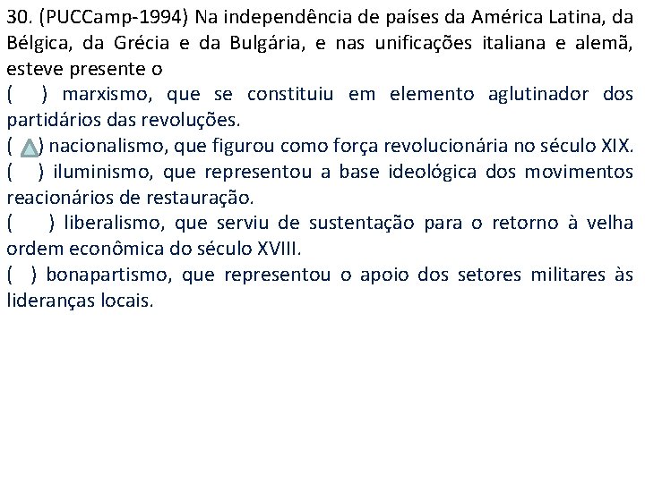30. (PUCCamp-1994) Na independência de países da América Latina, da Bélgica, da Grécia e