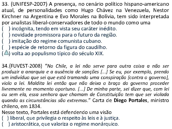 33. (UNIFESP-2007) A presença, no cenário político hispano-americano atual, de personalidades como Hugo Chávez