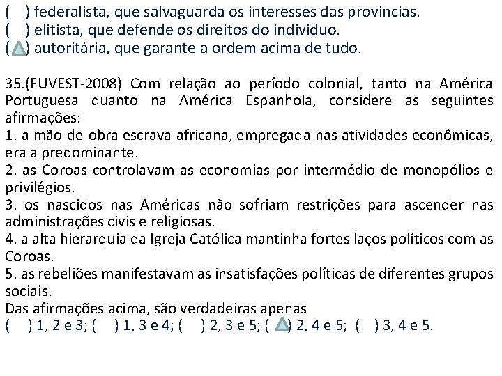 ( ) federalista, que salvaguarda os interesses das províncias. ( ) elitista, que defende