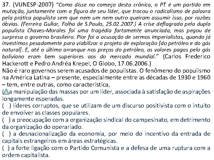 37. (VUNESP-2007) “Como disse no começo desta crônica, o PT é um partido em