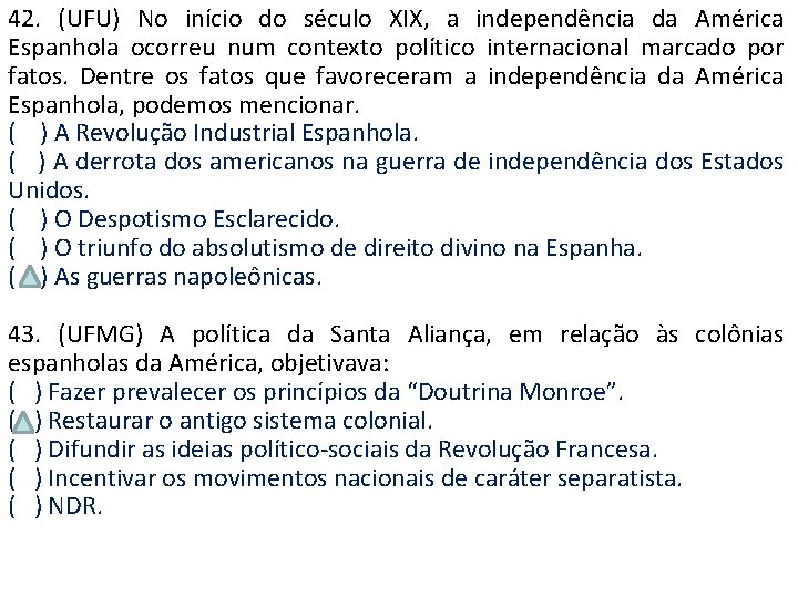 42. (UFU) No início do século XIX, a independência da América Espanhola ocorreu num