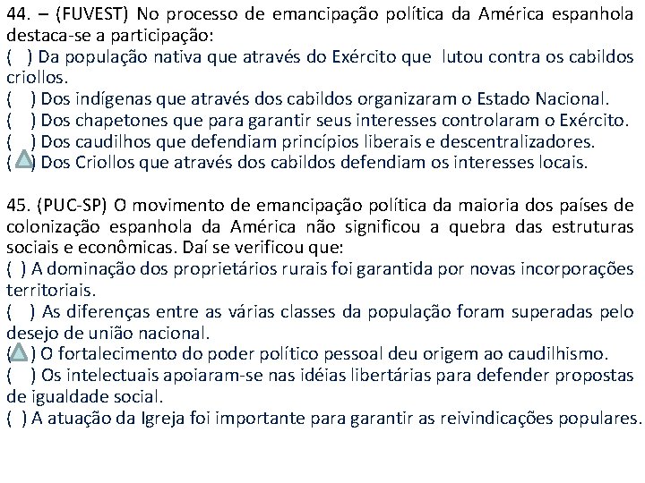 44. – (FUVEST) No processo de emancipação política da América espanhola destaca-se a participação: