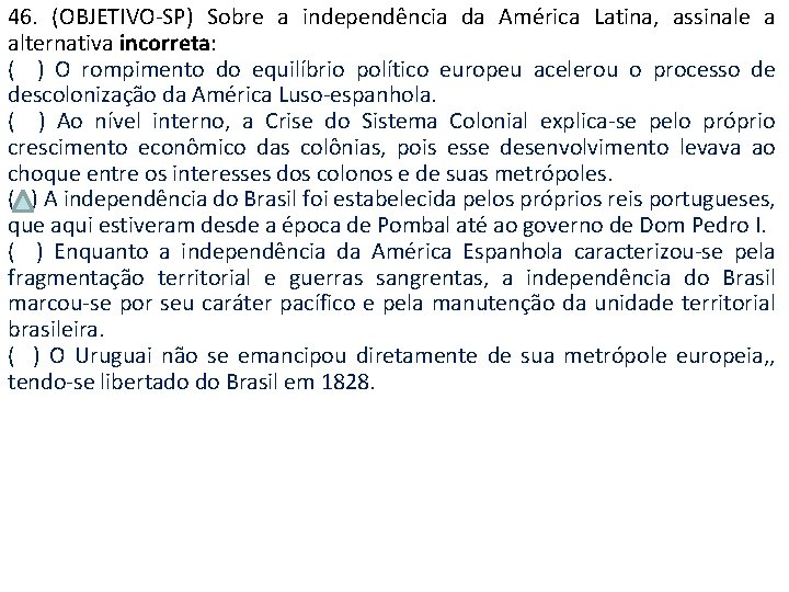 46. (OBJETIVO-SP) Sobre a independência da América Latina, assinale a alternativa incorreta: ( )