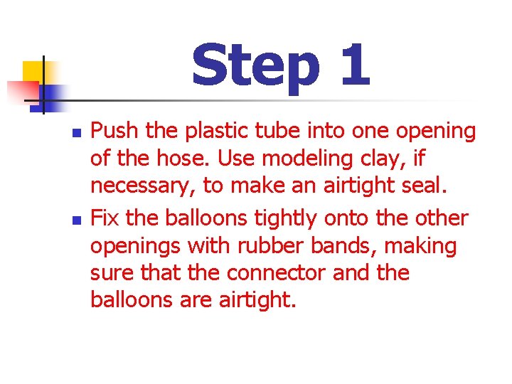 Step 1 n n Push the plastic tube into one opening of the hose.