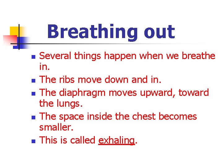 Breathing out n n n Several things happen when we breathe in. The ribs