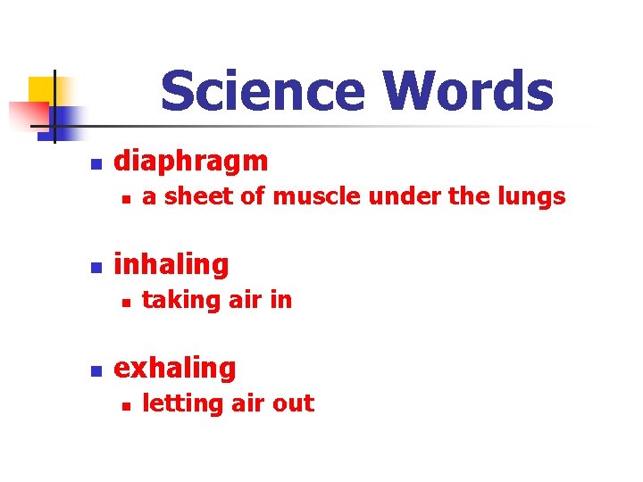 Science Words n diaphragm n n inhaling n n a sheet of muscle under