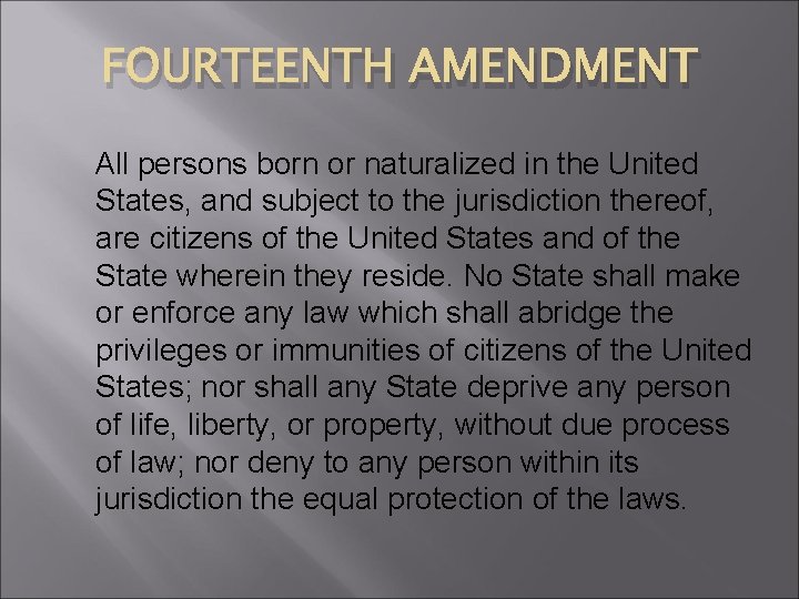 FOURTEENTH AMENDMENT All persons born or naturalized in the United States, and subject to