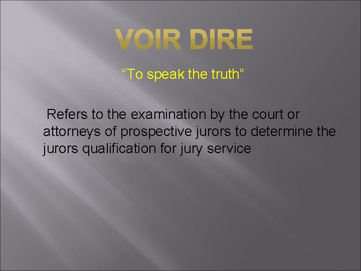 “To speak the truth” Refers to the examination by the court or attorneys of