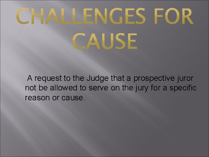 A request to the Judge that a prospective juror not be allowed to serve