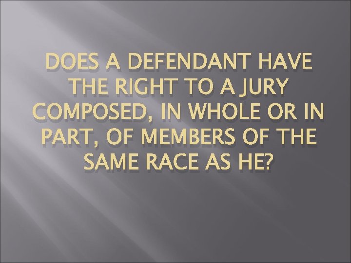 DOES A DEFENDANT HAVE THE RIGHT TO A JURY COMPOSED, IN WHOLE OR IN